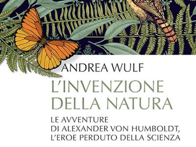 Wulf racconta Humboldt, &lsquo;&lsquo;inventore della natura&rsquo;&rsquo;