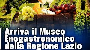 ‘Made in Latium’ , un milione di euro per finanziare un Museo della Cultura Enogastronomica