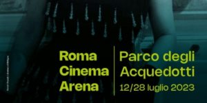 Roma – Cinema, dal 12 al 28 luglio torna “Roma Cinema Arena” al Parco degli Acquedotti