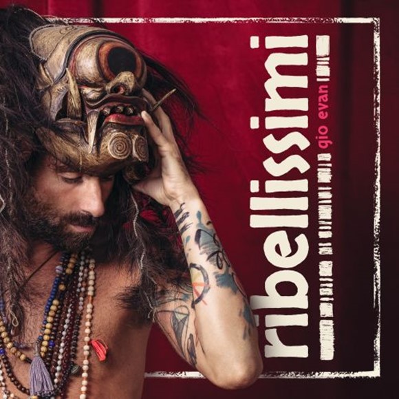 Al via il tour di Gio Evan e il nuovo cd “Ribellissimi”