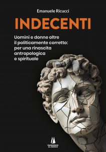 “Indecenti. Uomini e donne oltre il politicamente corretto” il nuovo libro di Emanuele Ricucci